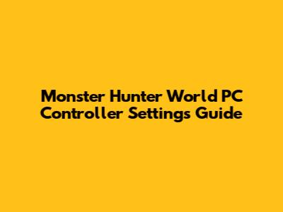Monster Hunter World PC Controller Settings Guide