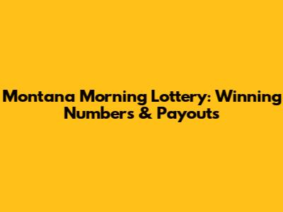 Montana Morning Lottery: Winning Numbers & Payouts