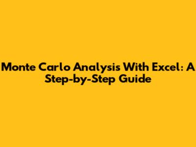 Monte Carlo Analysis With Excel: A Step-by-Step Guide