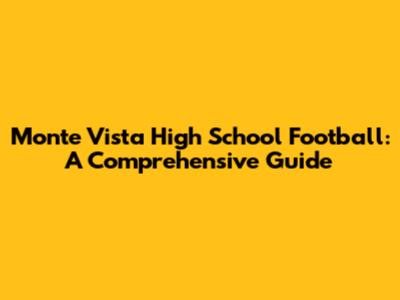 Monte Vista High School Football: A Comprehensive Guide
