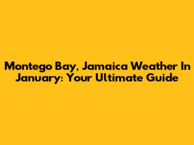 Montego Bay, Jamaica Weather In January: Your Ultimate Guide