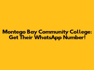 Montego Bay Community College: Get Their WhatsApp Number!