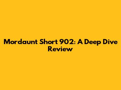 Mordaunt Short 902: A Deep Dive Review