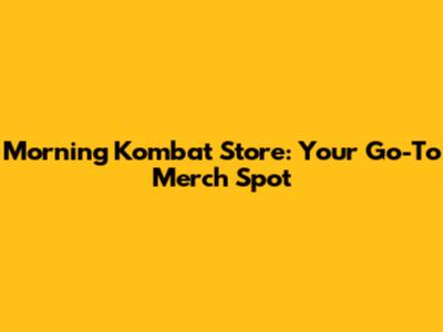 Morning Kombat Store: Your Go-To Merch Spot