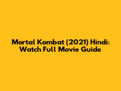 Mortal Kombat (2021) Hindi: Watch Full Movie Guide