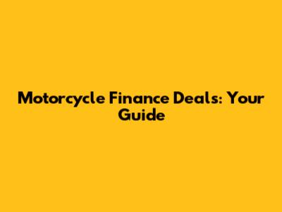Motorcycle Finance Deals: Your Guide