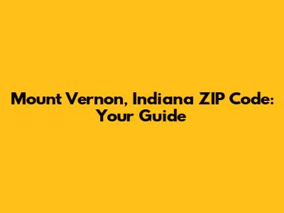 Mount Vernon, Indiana ZIP Code: Your Guide