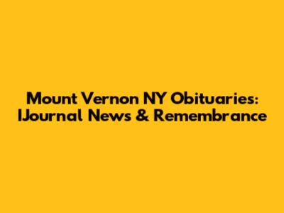 Mount Vernon NY Obituaries: IJournal News & Remembrance