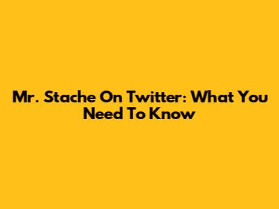 Mr. Stache On Twitter: What You Need To Know