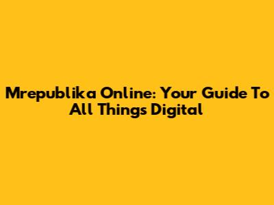 Mrepublika Online: Your Guide To All Things Digital