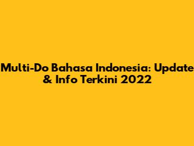 Multi-Do Bahasa Indonesia: Update & Info Terkini 2022