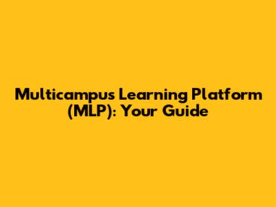 Multicampus Learning Platform (MLP): Your Guide