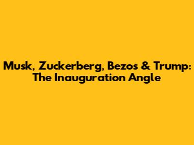 Musk, Zuckerberg, Bezos & Trump: The Inauguration Angle