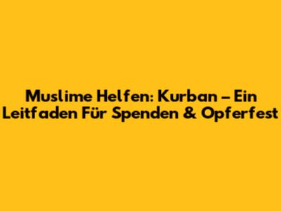 Muslime Helfen: Kurban – Ein Leitfaden Für Spenden & Opferfest