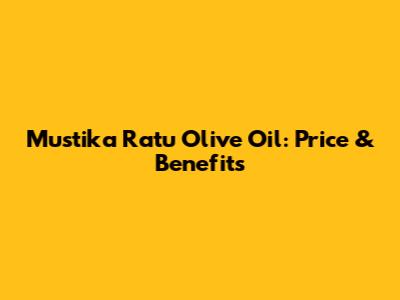 Mustika Ratu Olive Oil: Price & Benefits