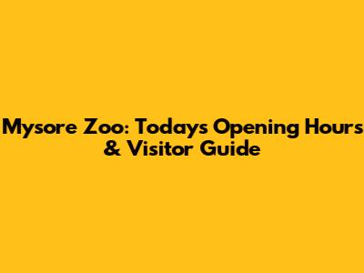 Mysore Zoo: Today's Opening Hours & Visitor Guide