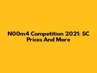 N00m4 Competition 2021: SC Prices And More
