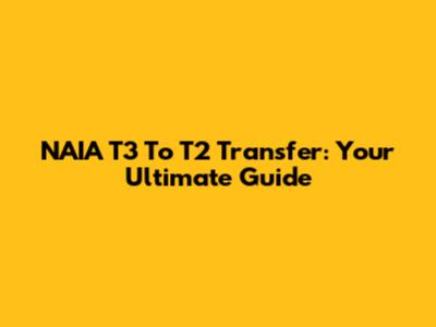 NAIA T3 To T2 Transfer: Your Ultimate Guide