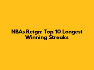 NBA's Reign: Top 10 Longest Winning Streaks