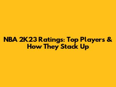 NBA 2K23 Ratings: Top Players & How They Stack Up