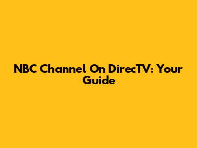 NBC Channel On DirecTV: Your Guide
