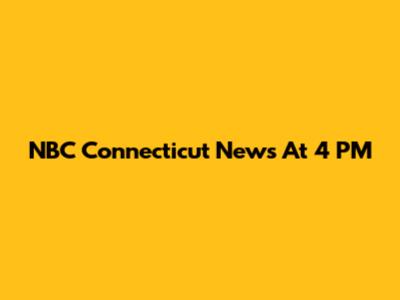 NBC Connecticut News At 4 PM