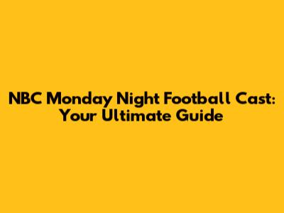 NBC Monday Night Football Cast: Your Ultimate Guide