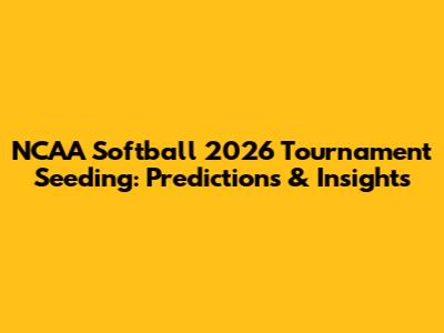 NCAA Softball 2026 Tournament Seeding: Predictions & Insights