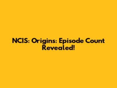 NCIS: Origins: Episode Count Revealed!