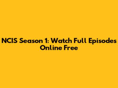 NCIS Season 1: Watch Full Episodes Online Free