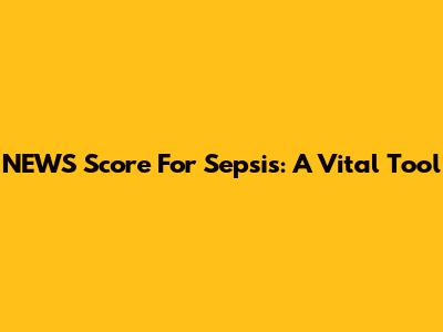 NEWS Score For Sepsis: A Vital Tool