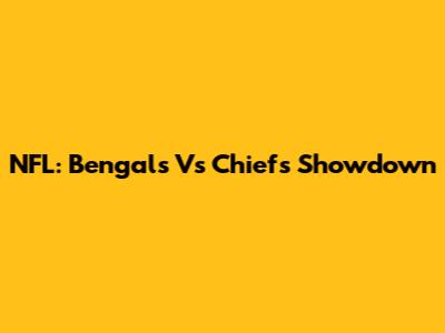 NFL: Bengals Vs Chiefs Showdown