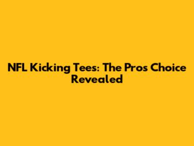 NFL Kicking Tees: The Pros' Choice Revealed