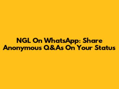 NGL On WhatsApp: Share Anonymous Q&As On Your Status