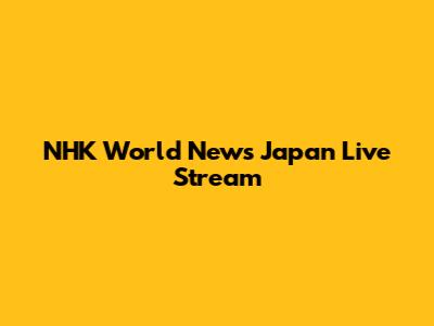 NHK World News Japan Live Stream