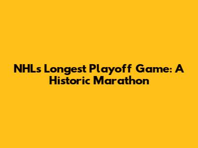 NHL's Longest Playoff Game: A Historic Marathon