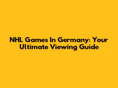 NHL Games In Germany: Your Ultimate Viewing Guide