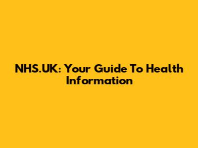 NHS.UK: Your Guide To Health Information