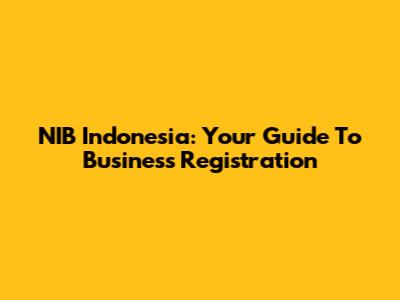 NIB Indonesia: Your Guide To Business Registration