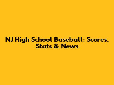 NJ High School Baseball: Scores, Stats & News