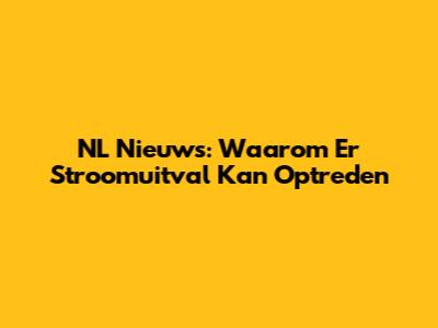 NL Nieuws: Waarom Er Stroomuitval Kan Optreden