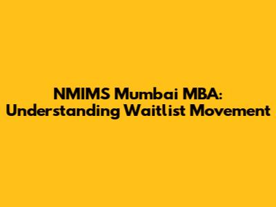 NMIMS Mumbai MBA: Understanding Waitlist Movement