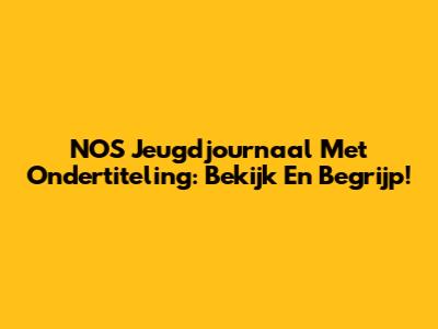 NOS Jeugdjournaal Met Ondertiteling: Bekijk En Begrijp!