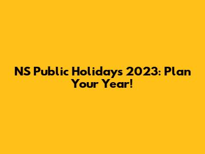 NS Public Holidays 2023: Plan Your Year!