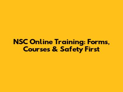 NSC Online Training: Forms, Courses & Safety First