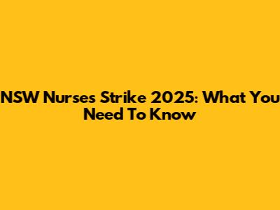 NSW Nurses Strike 2025: What You Need To Know