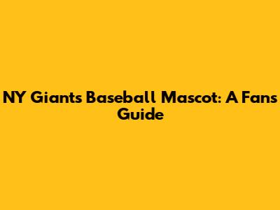 NY Giants Baseball Mascot: A Fan's Guide