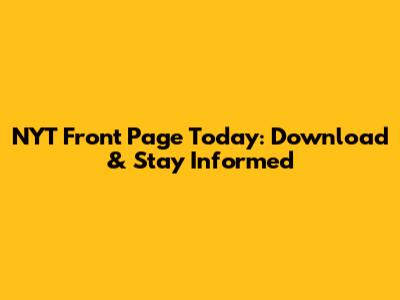 NYT Front Page Today: Download & Stay Informed