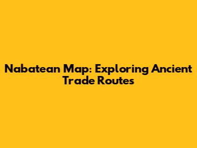 Nabatean Map: Exploring Ancient Trade Routes