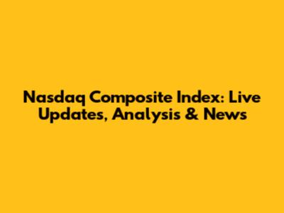 Nasdaq Composite Index: Live Updates, Analysis & News